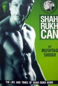 shah rukh can: the life and times of shah rukh khan by mushtaq shiekh